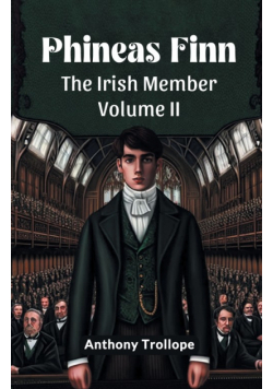 Phineas Finn The Irish Member Volume II