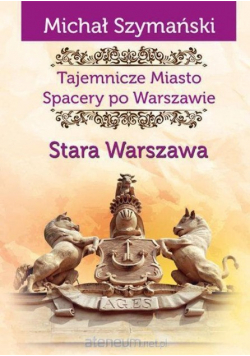 Tajemnicze Miasto Spacery po Warszawie Stara Warszawa