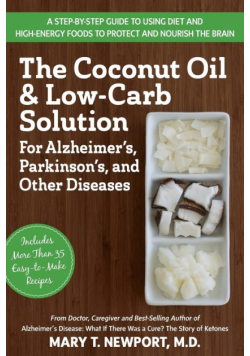 The Coconut Oil and Low-Carb Solution for Alzheimer's, Parkinson's, and Other Diseases