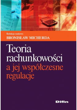 Teoria rachunkowości a jej współczesne regulacje