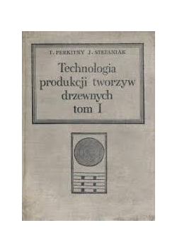 Technologia produkcji tworzyw drzewnych tom 1