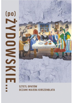 (Po)Żydowskie... Sztetl Opatów oczami Majera Kirszenblata