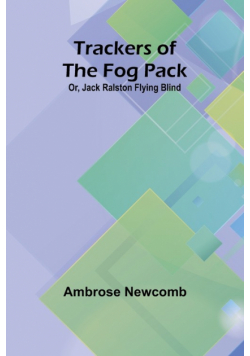 Trackers of the Fog Pack; Or, Jack Ralston Flying Blind