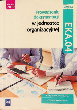 Prowadzenie dokumentacji w jednostce organizacyjnej EKA 04 Podręcznik Część 2