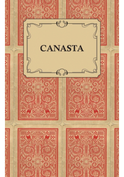 Canasta - A Quick Way to Learn This Popular New Game With Instructions For Skillful Play