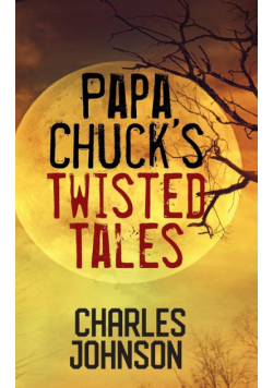 Papa Chuck's Twisted Tales