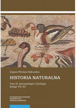 Historia naturalna. Tom II: Antropologia i Zoologia. Księgi VII–XI