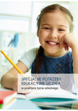 Specjalne potrzeby edukacyjne ucznia w praktyce życia szkolnego