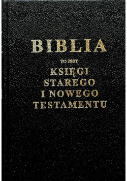 Biblia to jest księgi Starego i Nowego Testamentu