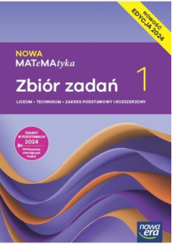 Nowa matematyka zbiór zadań klasa 1 liceum i technikum zakres podstawowy i rozszerzony EDYCJA 2024