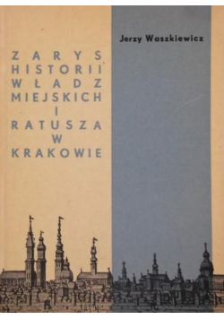 Zarys historii władz miejskich i ratusza w Krakowie