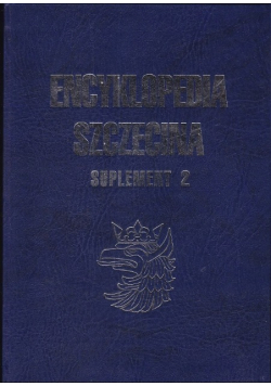 Encyklopedia Szczecina suplement Tom 2