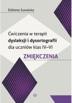Ćwicz w terapii dysleksji i dysortografii dla uczniów kl IV-VI