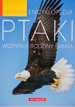 Wielka encyklopedia Ptaki. Wszystkie rodziny świata