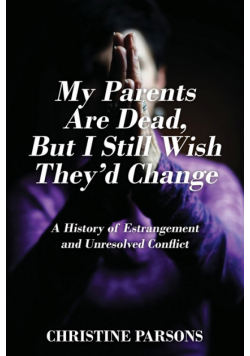 My Parents Are Dead, But I Still Wish They'd Change