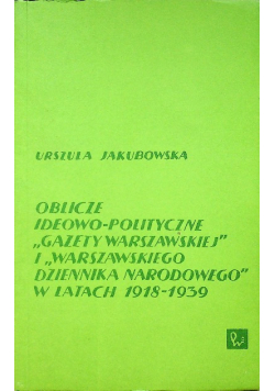 Oblicze ideowo polityczne gazety warszawskiej i warszawskiego dziennika narodowego w latach 1918 1939