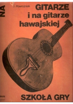 Szkoła gry na gitarze i na gitarze hawajskiej z 17 ilustracjami i tabelą chwytów