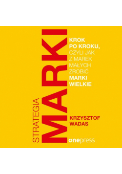 Strategia marki krok po kroku, czyli jak z marek małych zrobić marki wielkie