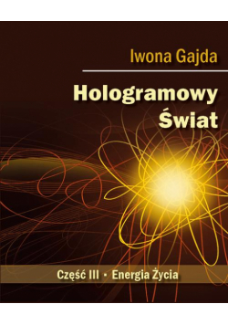 Hologramowy Świat III. Energia Życia