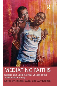 Mediating Faiths Religion and Socio - Cultural Change in the Twenty - First Century