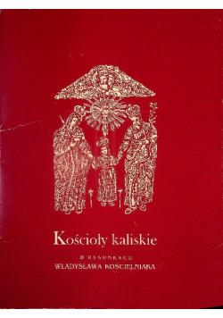 Kościoły kaliskie w rysunkach Władysława Kościelniaka