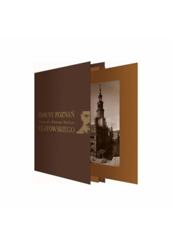 Dawny Poznań Fotografie Romana Stefana Ulatowskiego