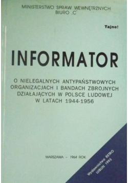 Informator o nielegalnych antypaństwowych organizacjach i bandach zbrojnych działających w Polsce Ludowej w latach 1944  1956