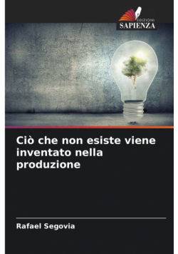 Ciò che non esiste viene inventato nella produzione