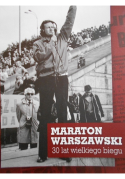 Maraton warszawski 30 lat wielkiego biegu