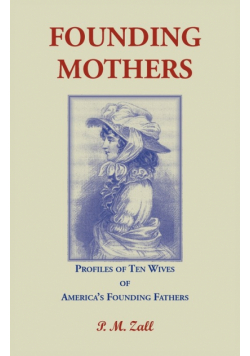 Founding Mothers, Profiles of Ten Wives of America's Founding Fathers