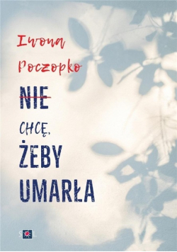 Nie chcę, żeby umarła