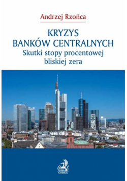 Kryzys banków centralnych. Skutki stopy procentowej bliskiej zera