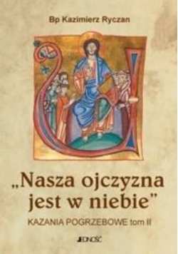Nasza ojczyzna jest w niebie. Kazania pogrzebowe