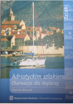 Adriatyckim szlakiem Chorwacja dla żeglarzy