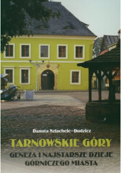 Tarnowskie góry. Geneza i najstarsze dzieje górniczego miasta