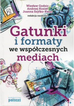 Godzic Wiesław (red.) - Gatunki i formaty we współczesnych mediach
