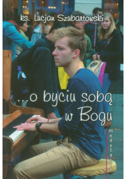 Medytacje ... o byciu sobą w Bogu