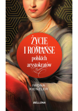 Życie i romanse polskich arystokratów