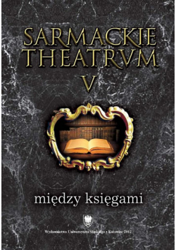 Sarmackie theatrum T.5 Między księgami