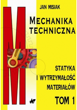 Mechanika techniczna Statyka i wytrzymałość materiałów Tom I