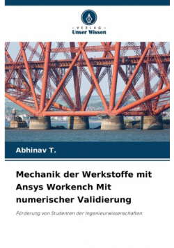 Mechanik der Werkstoffe mit Ansys Workench Mit numerischer Validierung