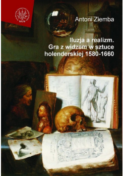Iluzja a realizm. Gra z widzem w sztuce holenderskiej 1580-1660