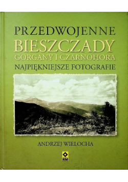 Wielocha Andrzej - Przedwojenne Bieszczady Gorgany i Czarnohora Karpaty Wschodnie