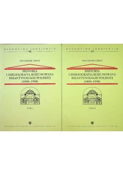 Historia i bibliografia rozumowana bizantynologii Polskiej 1800 1998 Tom I i  II