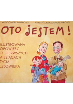 Oto jestem Ilustrowana opowieść o pierwszych miesiącach życia człowieka