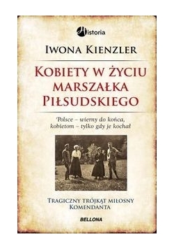 Kobiety w życiu Marszałka Piłsudskiego