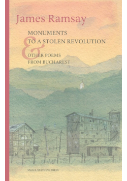 Monuments to a Stolen Revolution and Other Poems from Bucharest