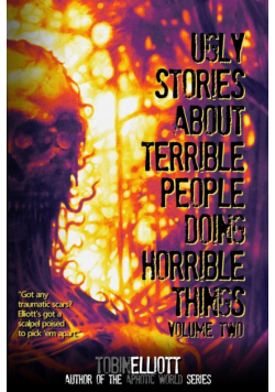 Ugly Stories About Terrible People Doing Horrible Things, Volume Two