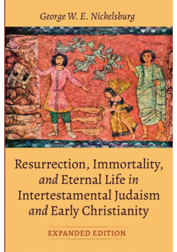 Resurrection, Immortality, and Eternal Life in Intertestamental Judaism and Early Christianity, Expanded Ed.