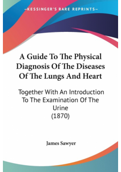 A Guide To The Physical Diagnosis Of The Diseases Of The Lungs And Heart